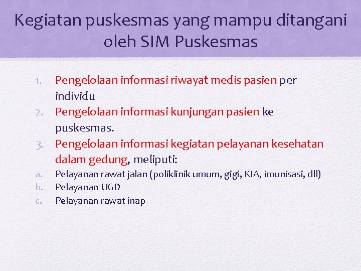 Kegiatan puskesmas yang mampu ditangani oleh SIM Puskesmas 1. Pengelolaan informasi riwayat medis pasien Kegiatan puskesmas yang mampu ditangani oleh SIM Puskesmas 1. Pengelolaan informasi riwayat medis pasien