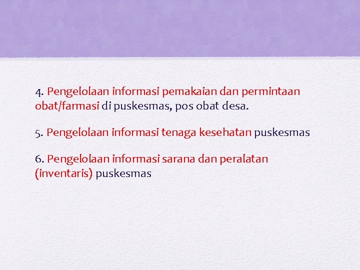 4. Pengelolaan informasi pemakaian dan permintaan obat/farmasi di puskesmas, pos obat desa. 5. Pengelolaan 4. Pengelolaan informasi pemakaian dan permintaan obat/farmasi di puskesmas, pos obat desa. 5. Pengelolaan