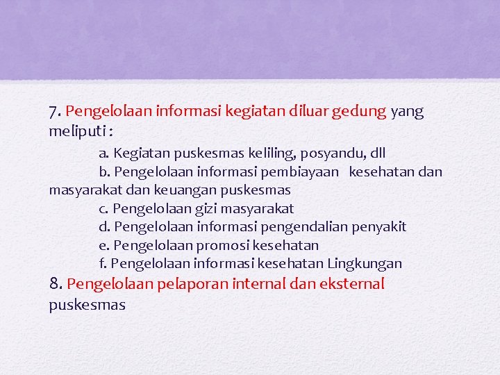 7. Pengelolaan informasi kegiatan diluar gedung yang meliputi : a. Kegiatan puskesmas keliling, posyandu, 7. Pengelolaan informasi kegiatan diluar gedung yang meliputi : a. Kegiatan puskesmas keliling, posyandu,