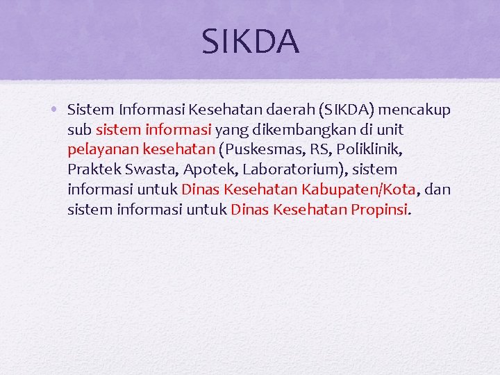 SIKDA • Sistem Informasi Kesehatan daerah (SIKDA) mencakup sub sistem informasi yang dikembangkan di SIKDA • Sistem Informasi Kesehatan daerah (SIKDA) mencakup sub sistem informasi yang dikembangkan di