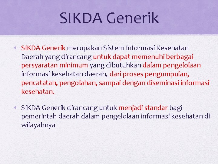 SIKDA Generik • SIKDA Generik merupakan Sistem Informasi Kesehatan Daerah yang dirancang untuk dapat SIKDA Generik • SIKDA Generik merupakan Sistem Informasi Kesehatan Daerah yang dirancang untuk dapat