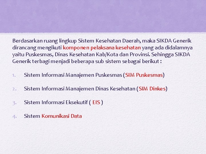 Berdasarkan ruang lingkup Sistem Kesehatan Daerah, maka SIKDA Generik dirancang mengikuti komponen pelaksana kesehatan Berdasarkan ruang lingkup Sistem Kesehatan Daerah, maka SIKDA Generik dirancang mengikuti komponen pelaksana kesehatan