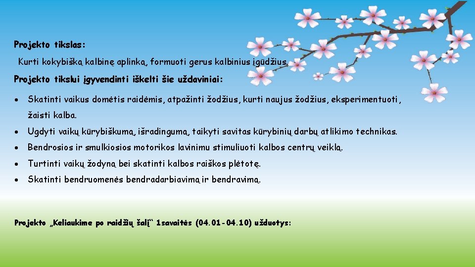 Projekto tikslas: Kurti kokybišką kalbinę aplinką, formuoti gerus kalbinius įgūdžius. Projekto tikslui įgyvendinti iškelti