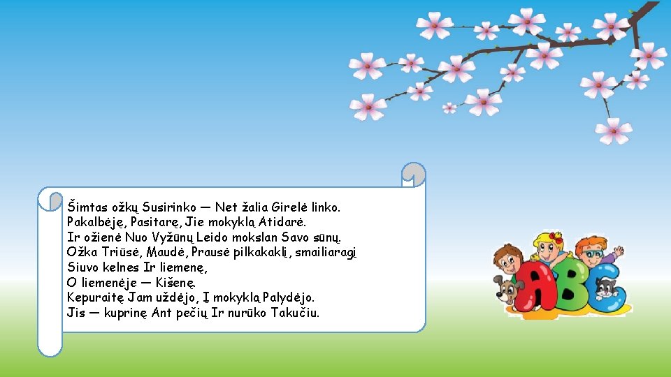 Šimtas ožkų Susirinko — Net žalia Girelė linko. Pakalbėję, Pasitarę, Jie mokyklą Atidarė. Ir
