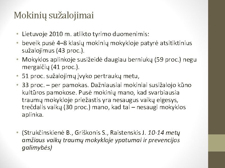 Mokinių sužalojimai • Lietuvoje 2010 m. atlikto tyrimo duomenimis: • beveik pusė 4– 8