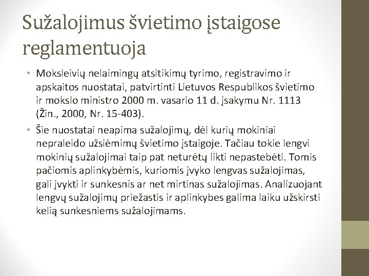 Sužalojimus švietimo įstaigose reglamentuoja • Moksleivių nelaimingų atsitikimų tyrimo, registravimo ir apskaitos nuostatai, patvirtinti