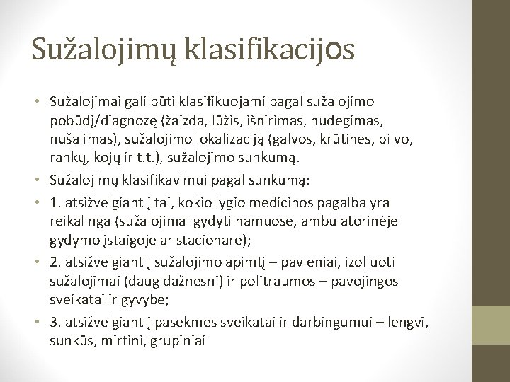 Sužalojimų klasifikacijos • Sužalojimai gali būti klasifikuojami pagal sužalojimo pobūdį/diagnozę (žaizda, lūžis, išnirimas, nudegimas,