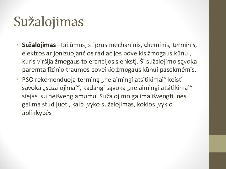 Sužalojimas • Sužalojimas –tai ūmus, stiprus mechaninis, cheminis, terminis, elektros ar jonizuojančios radiacijos poveikis