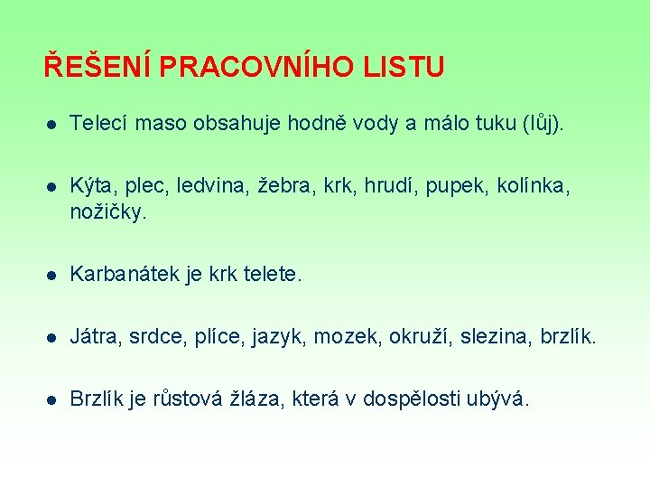 ŘEŠENÍ PRACOVNÍHO LISTU l Telecí maso obsahuje hodně vody a málo tuku (lůj). l