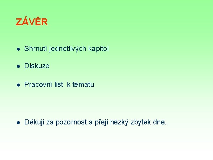 ZÁVĚR l Shrnutí jednotlivých kapitol l Diskuze l Pracovní list k tématu l Děkuji