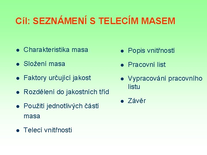 Cíl: SEZNÁMENÍ S TELECÍM MASEM l Charakteristika masa l Popis vnitřností l Složení masa