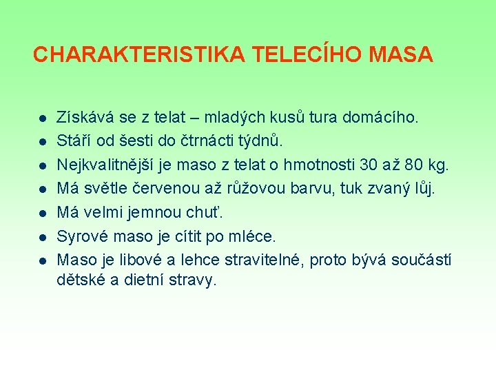 CHARAKTERISTIKA TELECÍHO MASA l l l l Získává se z telat – mladých kusů