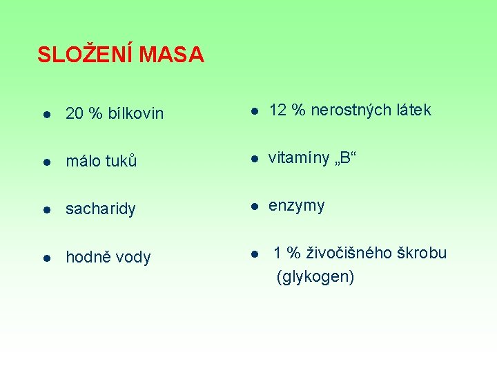 SLOŽENÍ MASA l 20 % bílkovin l 12 % nerostných látek l málo tuků