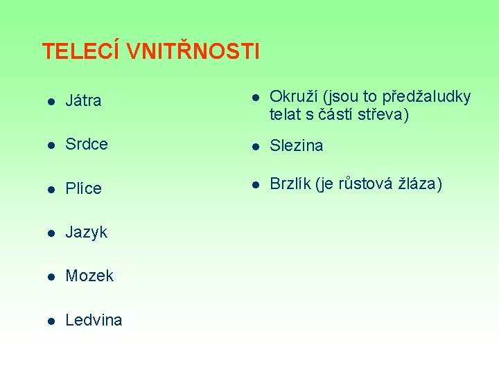 TELECÍ VNITŘNOSTI l Játra l Okruží (jsou to předžaludky telat s částí střeva) l