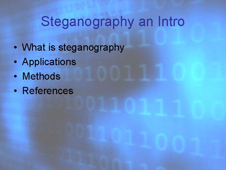 Steganography an Intro • • What is steganography Applications Methods References 