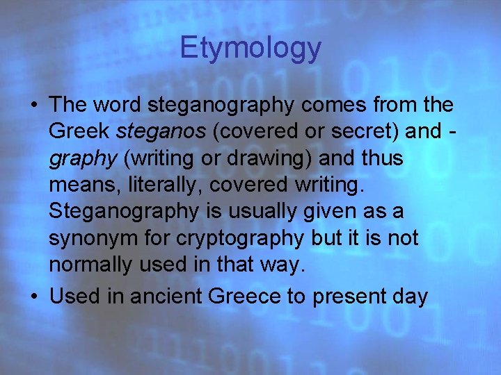 Etymology • The word steganography comes from the Greek steganos (covered or secret) and