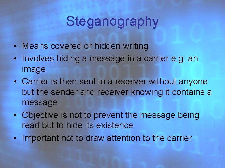 Steganography • Means covered or hidden writing • Involves hiding a message in a