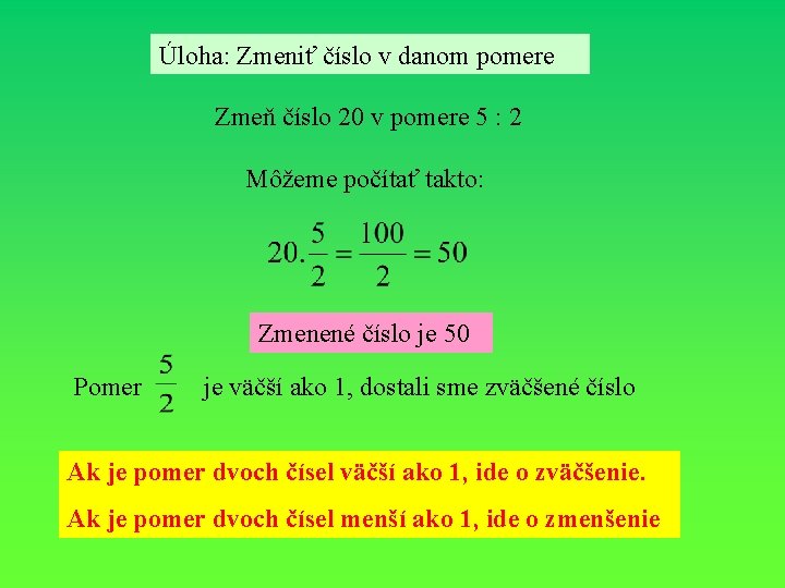 Úloha: Zmeniť číslo v danom pomere Zmeň číslo 20 v pomere 5 : 2