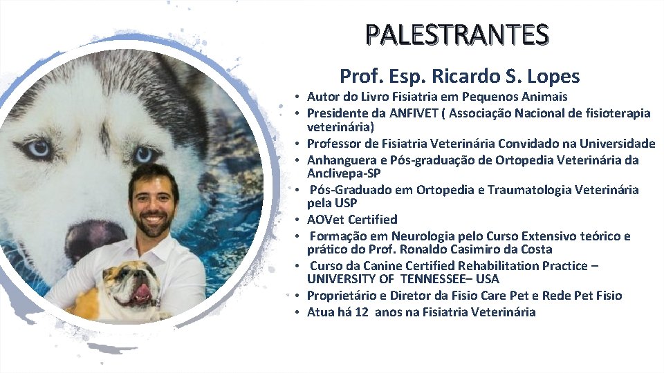 PALESTRANTES Prof. Esp. Ricardo S. Lopes • Autor do Livro Fisiatria em Pequenos Animais