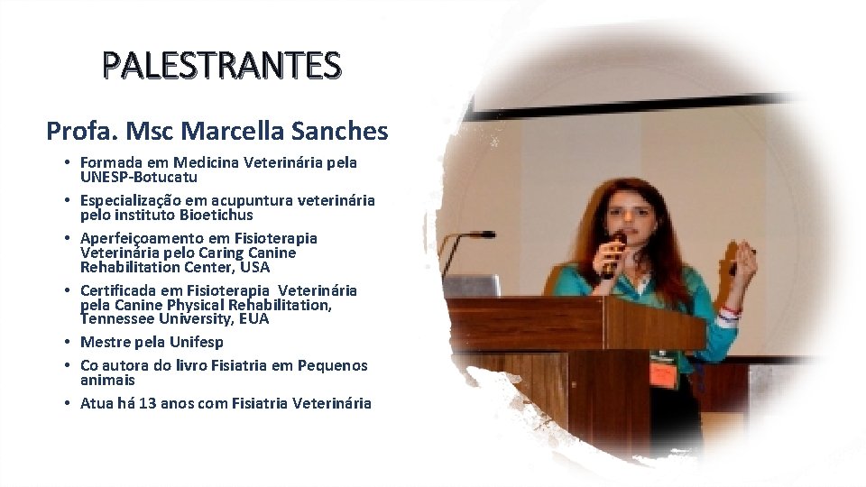 PALESTRANTES Profa. Msc Marcella Sanches • Formada em Medicina Veterinária pela UNESP-Botucatu • Especialização