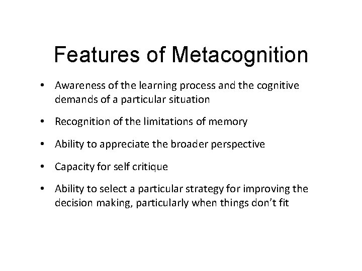 Features of Metacognition • Awareness of the learning process and the cognitive demands of