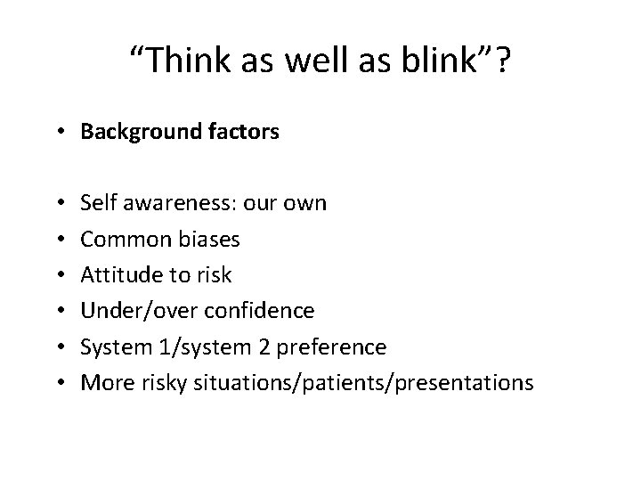“Think as well as blink”? • Background factors • • • Self awareness: our