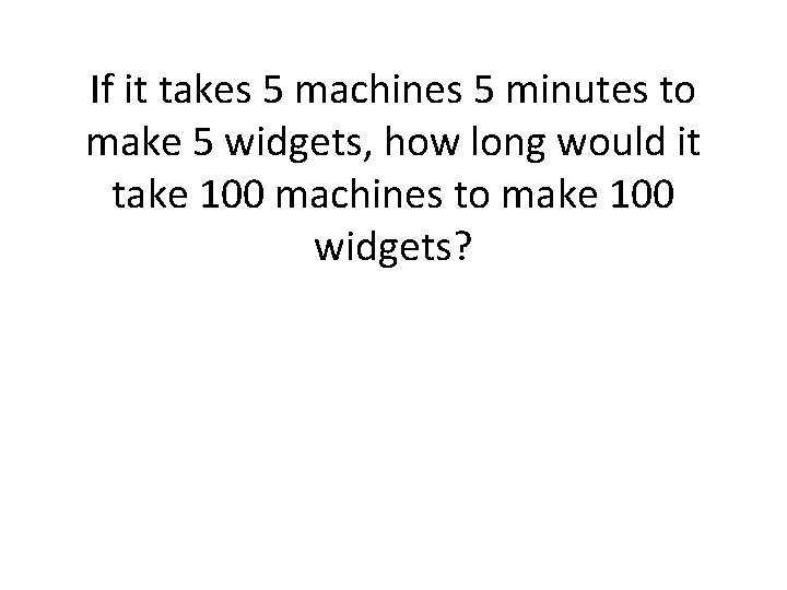 If it takes 5 machines 5 minutes to make 5 widgets, how long would