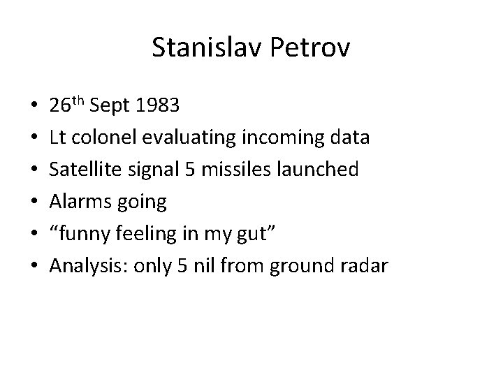 Stanislav Petrov • • • 26 th Sept 1983 Lt colonel evaluating incoming data