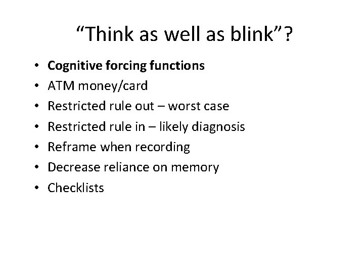 “Think as well as blink”? • • Cognitive forcing functions ATM money/card Restricted rule