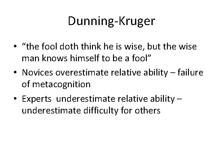 Dunning-Kruger • “the fool doth think he is wise, but the wise man knows