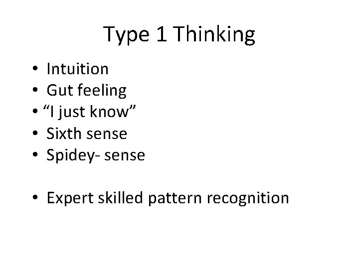 Type 1 Thinking • Intuition • Gut feeling • “I just know” • Sixth