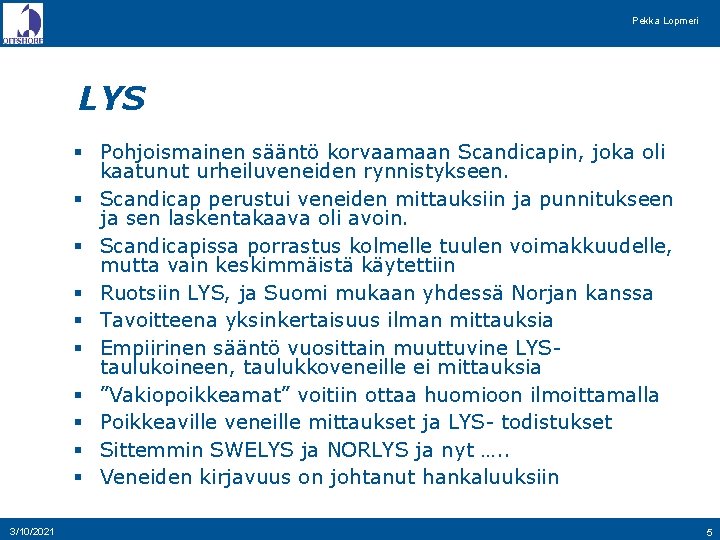 Pekka Lopmeri LYS § Pohjoismainen sääntö korvaamaan Scandicapin, joka oli kaatunut urheiluveneiden rynnistykseen. §