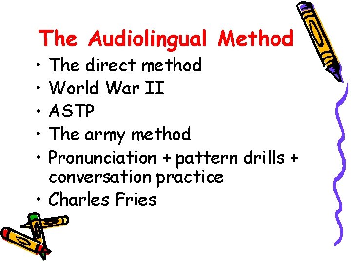 The Audiolingual Method • • • The direct method World War II ASTP The