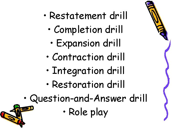  • Restatement drill • Completion drill • Expansion drill • Contraction drill •