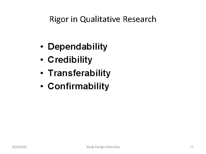 Rigor in Qualitative Research • • 3/10/2021 Dependability Credibility Transferability Confirmability Study Designs Overview Rigor in Qualitative Research • • 3/10/2021 Dependability Credibility Transferability Confirmability Study Designs Overview