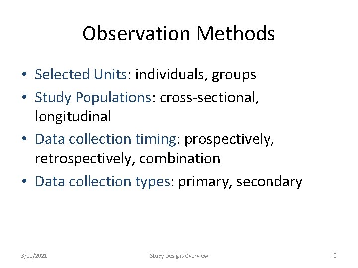 Observation Methods • Selected Units: individuals, groups • Study Populations: cross-sectional, longitudinal • Data Observation Methods • Selected Units: individuals, groups • Study Populations: cross-sectional, longitudinal • Data