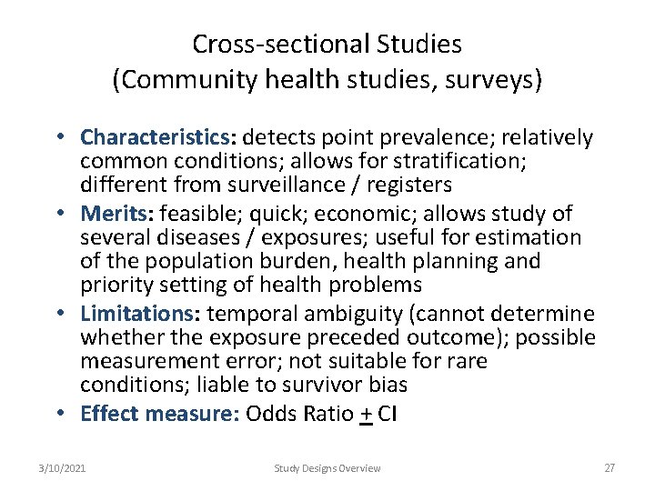 Cross-sectional Studies (Community health studies, surveys) • Characteristics: detects point prevalence; relatively common conditions; Cross-sectional Studies (Community health studies, surveys) • Characteristics: detects point prevalence; relatively common conditions;