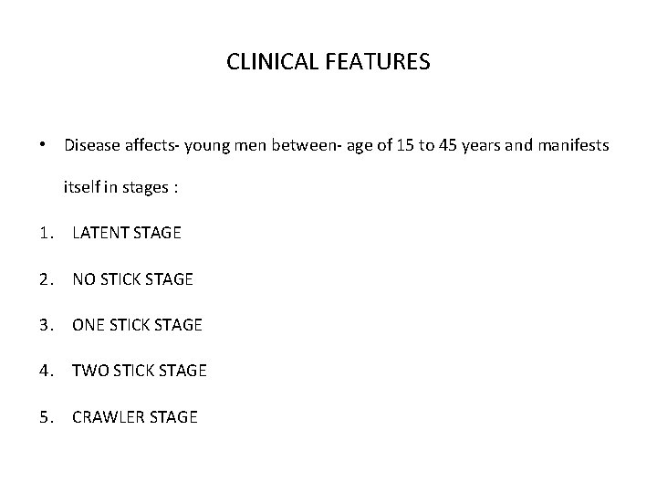 CLINICAL FEATURES • Disease affects- young men between- age of 15 to 45 years