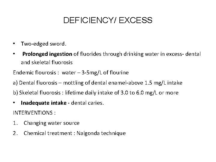 DEFICIENCY/ EXCESS • Two-edged sword. • Prolonged ingestion of fluorides through drinking water in