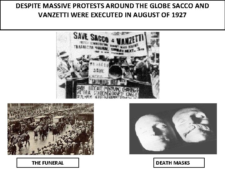 DESPITE MASSIVE PROTESTS AROUND THE GLOBE SACCO AND VANZETTI WERE EXECUTED IN AUGUST OF