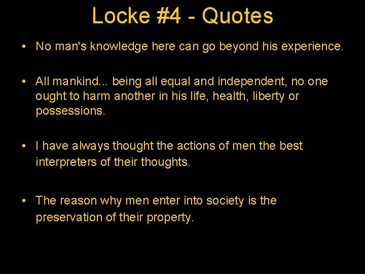 Locke #4 - Quotes • No man's knowledge here can go beyond his experience.