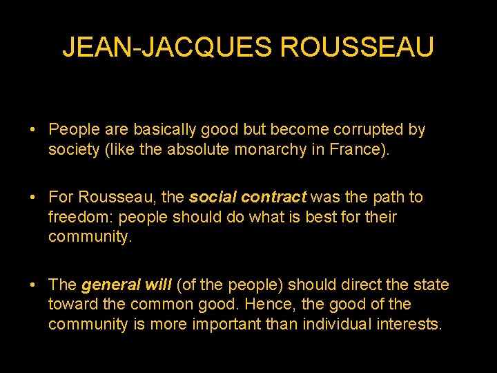 JEAN-JACQUES ROUSSEAU • People are basically good but become corrupted by society (like the