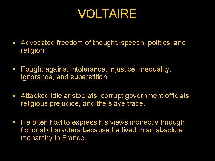 VOLTAIRE • Advocated freedom of thought, speech, politics, and religion. • Fought against intolerance,
