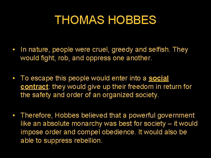 THOMAS HOBBES • In nature, people were cruel, greedy and selfish. They would fight,