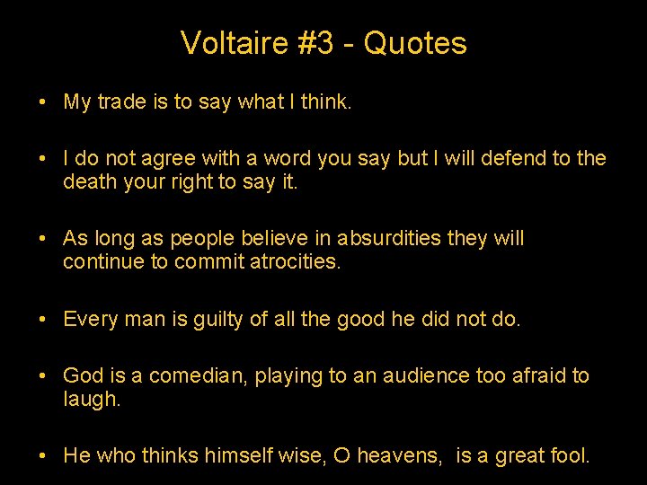 Voltaire #3 - Quotes • My trade is to say what I think. •