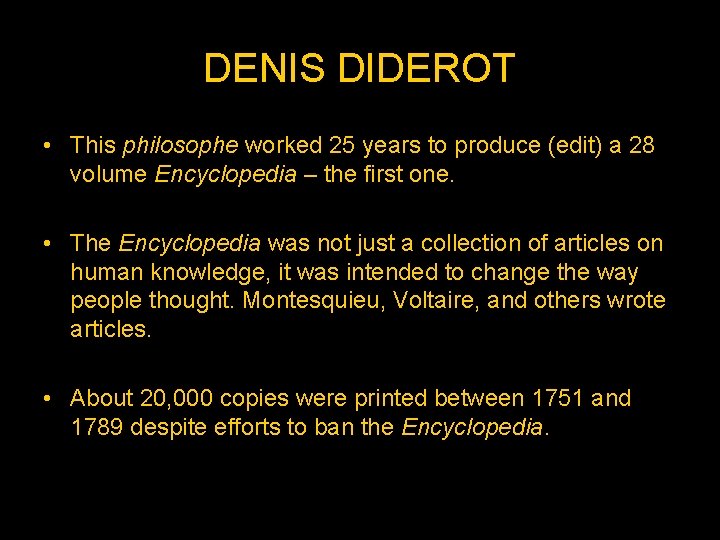 DENIS DIDEROT • This philosophe worked 25 years to produce (edit) a 28 volume