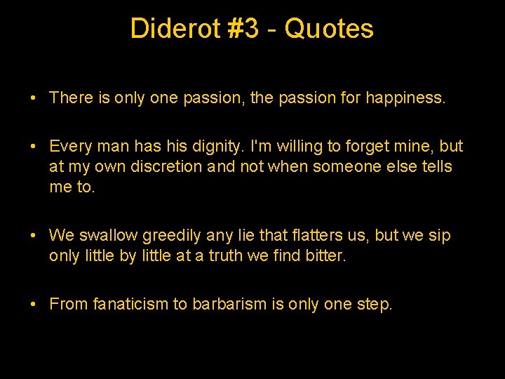 Diderot #3 - Quotes • There is only one passion, the passion for happiness.