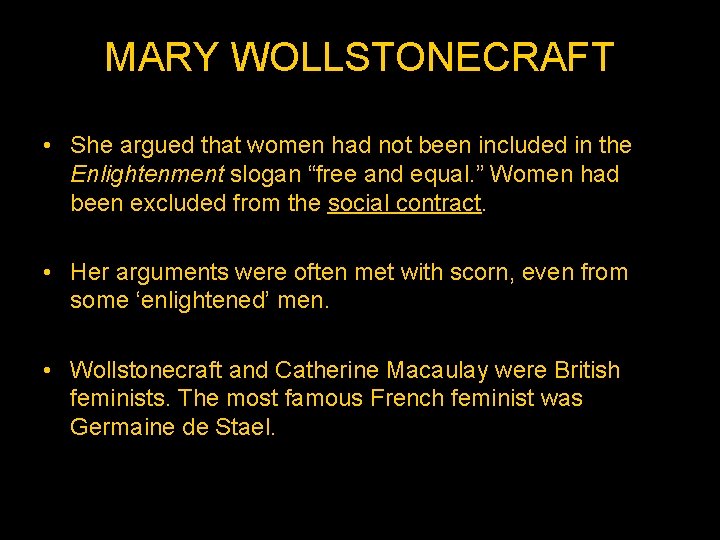 MARY WOLLSTONECRAFT • She argued that women had not been included in the Enlightenment