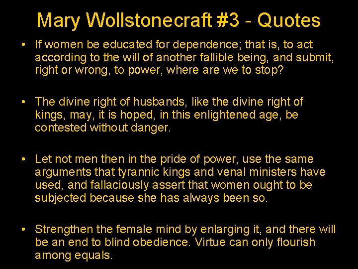 Mary Wollstonecraft #3 - Quotes • If women be educated for dependence; that is,