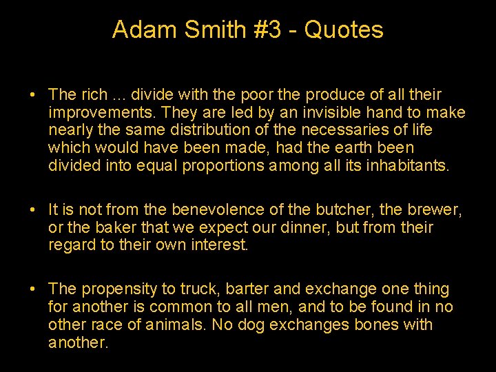 Adam Smith #3 - Quotes • The rich. . . divide with the poor